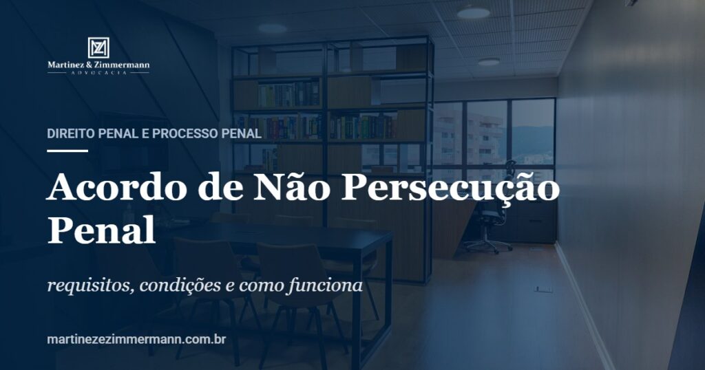 Acordo de Não Persecução Penal | Martinez & Zimmermann Advocacia