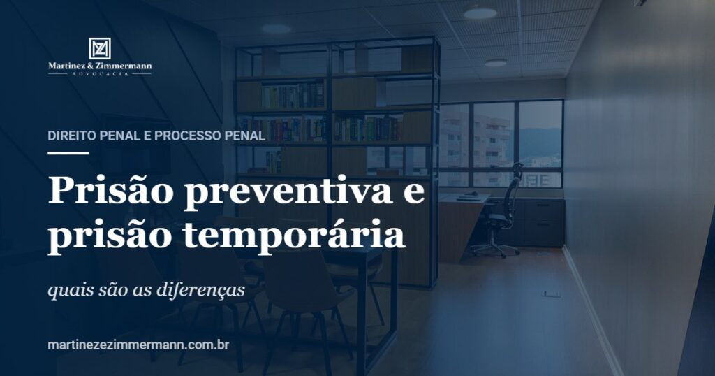 Prisão preventiva e prisão temporária | Martinez & Zimmermann Advocacia