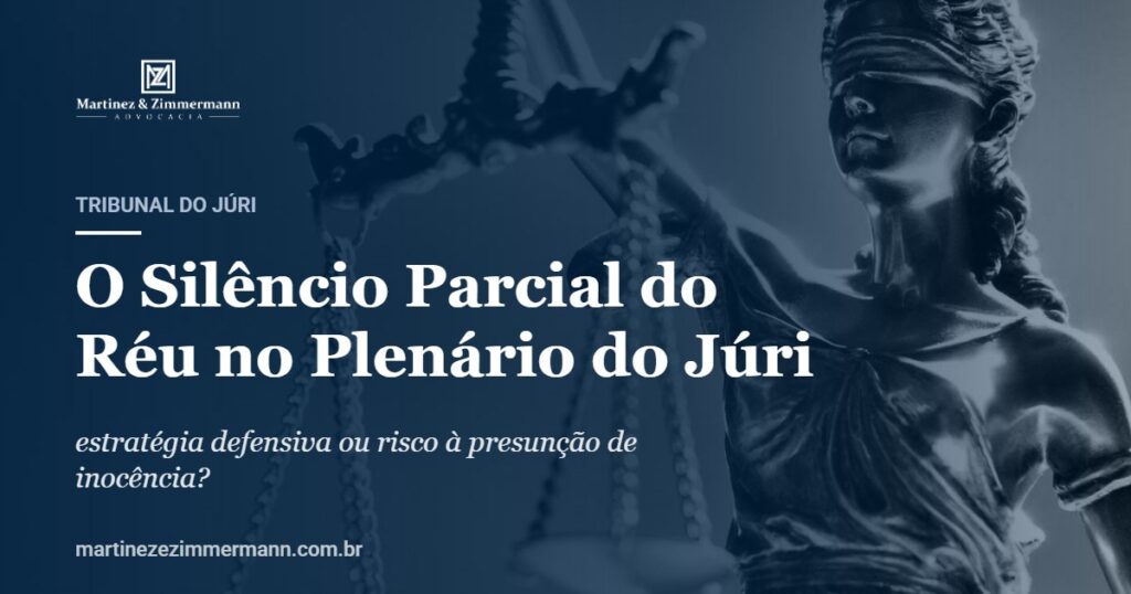 O Silêncio Parcial do Réu no Plenário do Júri | Martinez & Zimmermann Advocacia