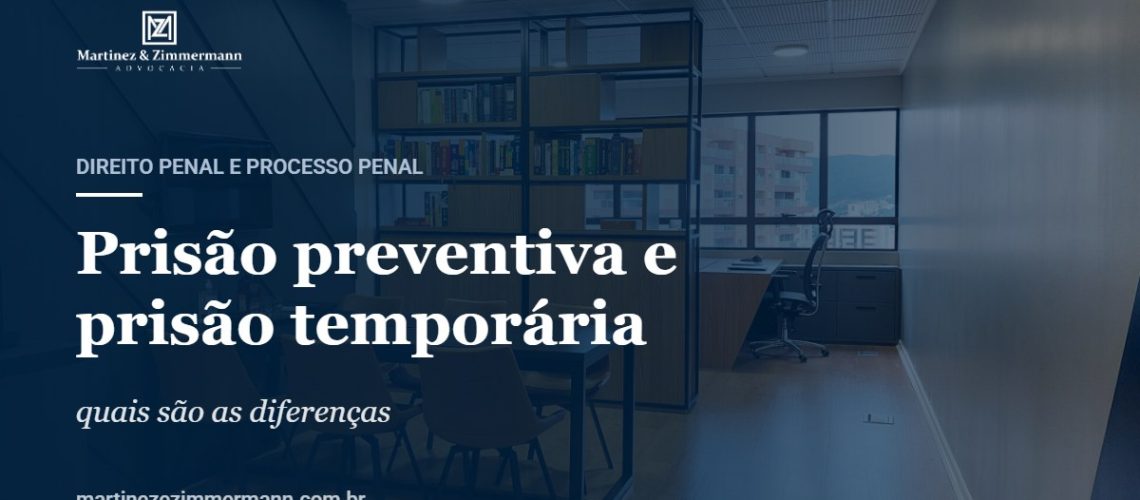 Prisão preventiva e prisão temporária | Martinez & Zimmermann Advocacia