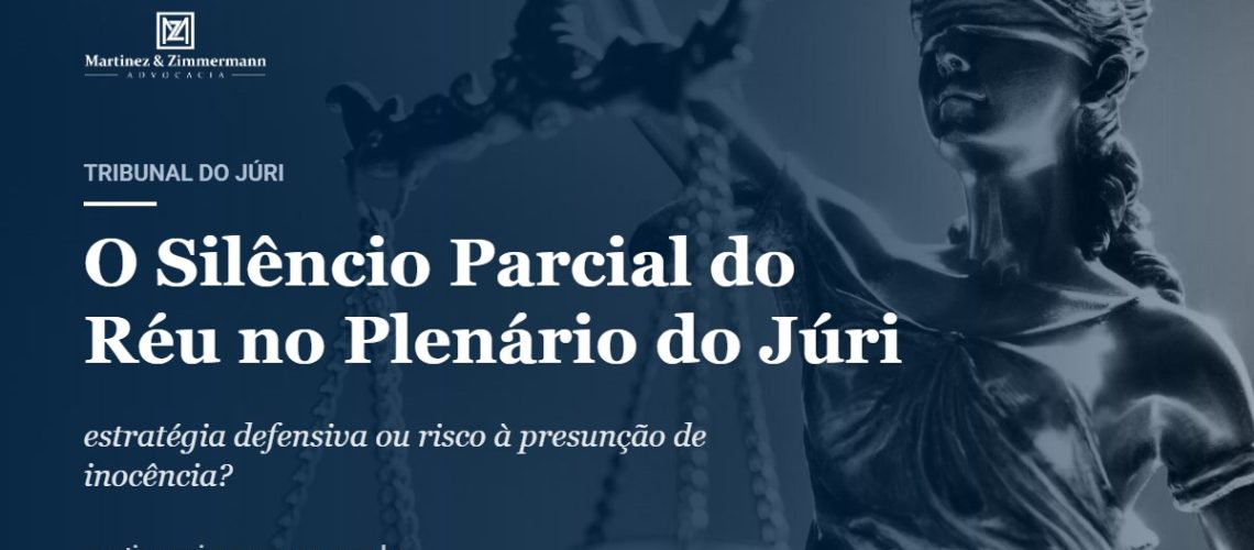 O Silêncio Parcial do Réu no Plenário do Júri | Martinez & Zimmermann Advocacia